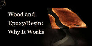 Wood and Epoxy/Resin: Why It Works