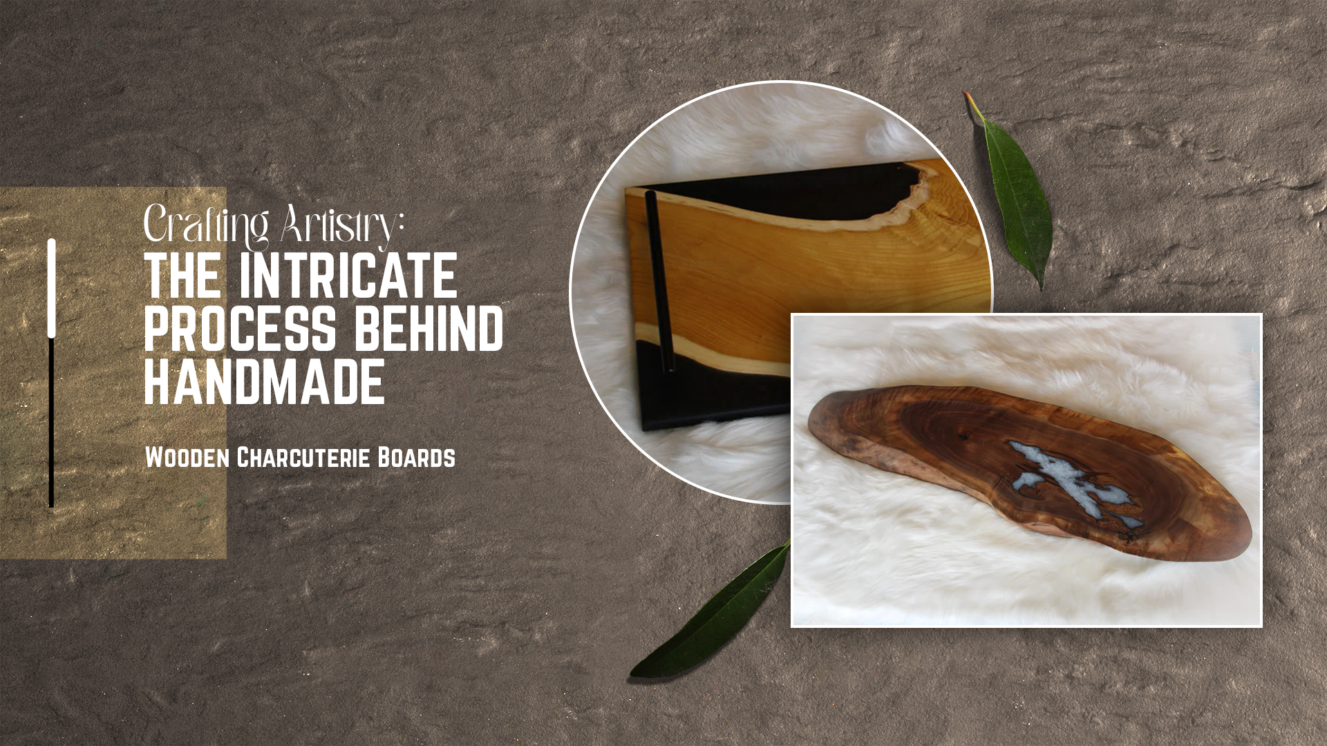 Crafting Artistry: The Intricate Process Behind Handmade Wooden Charcuterie Boards