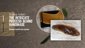 Crafting Artistry: The Intricate Process Behind Handmade Wooden Charcuterie Boards